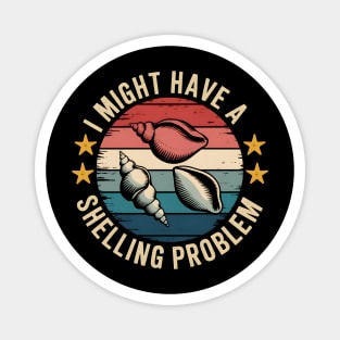 Funny Seashell Collector Shirt – "I Might Have A Shelling Problem" Magnet
